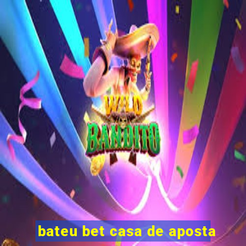 bateu bet casa de aposta